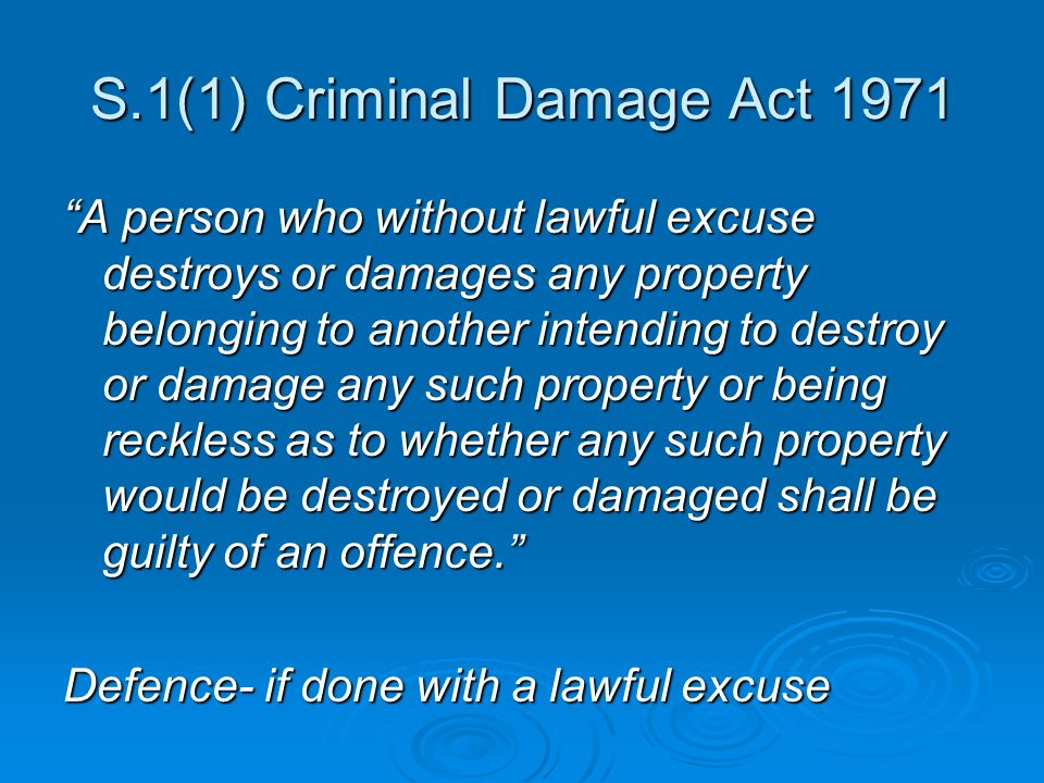 Criminal Damage Criminal Damage Act S.1(1) Criminal Damage Act 1971 “A  person who without lawful excuse destroys or damages any property  belonging. - ppt download