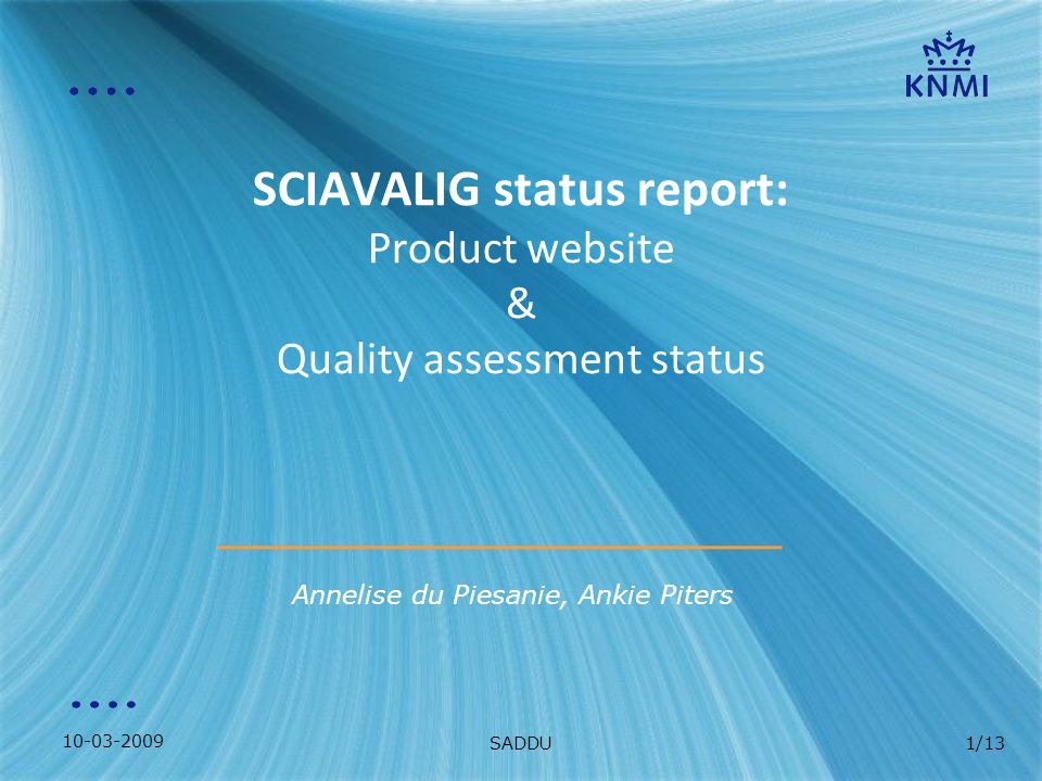 SADDU1/13 SCIAVALIG status report: Product website & Quality assessment status Annelise du Piesanie, Ankie Piters