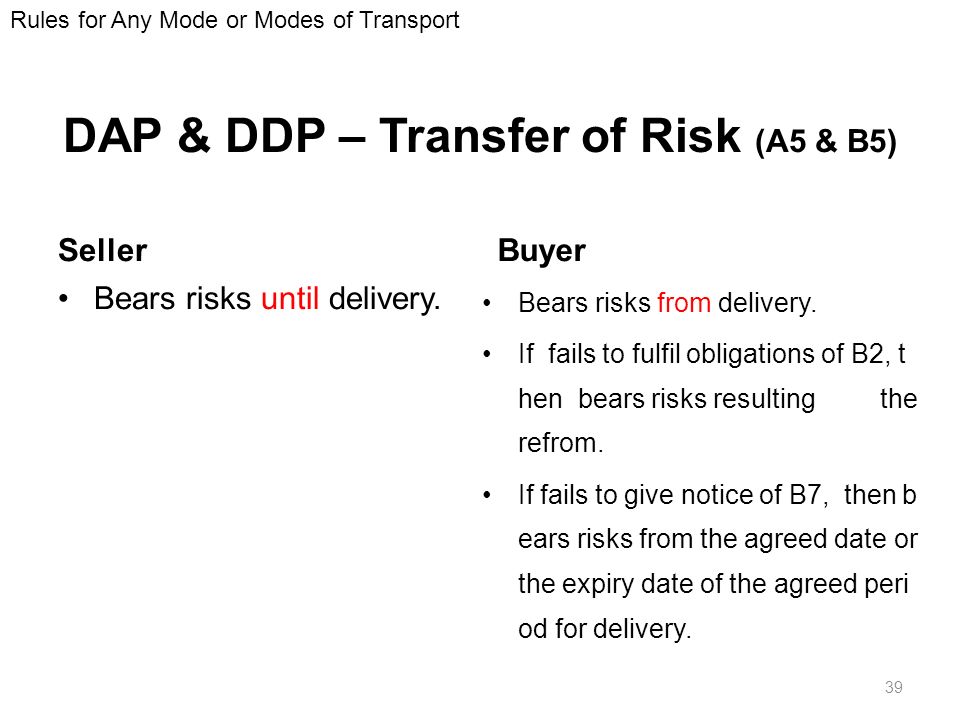 DAP & DDP – Transfer of Risk (A5 & B5) Seller Bears risks until delivery.