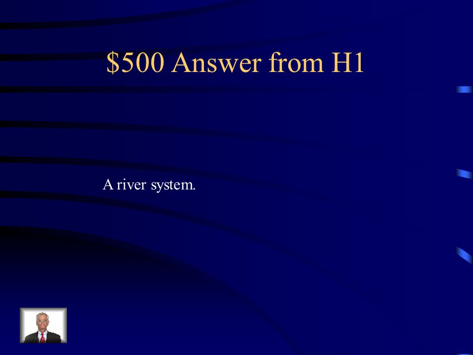 $500 Question from H1 An area drained by a large river is called what