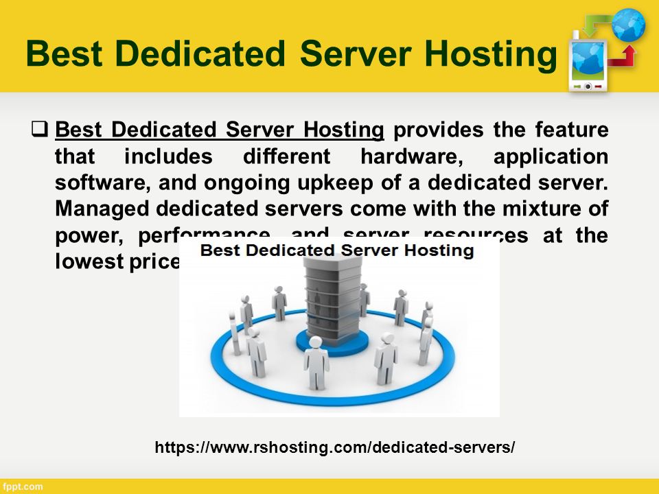 Best Dedicated Server Hosting  Best Dedicated Server Hosting provides the feature that includes different hardware, application software, and ongoing upkeep of a dedicated server.