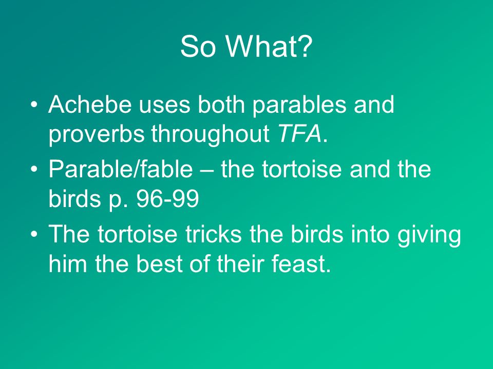 So What. Achebe uses both parables and proverbs throughout TFA.