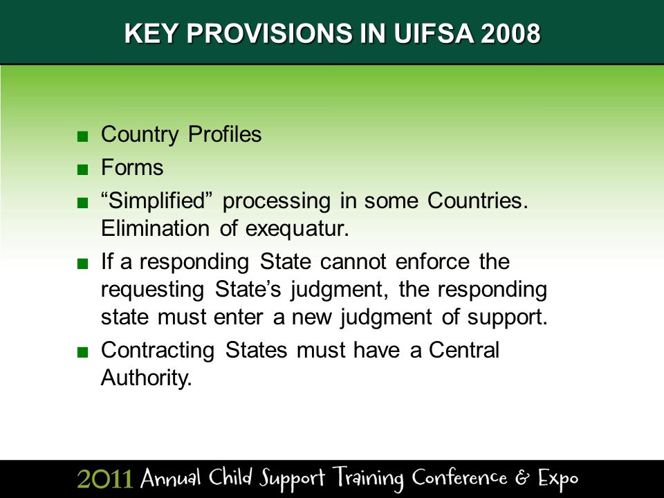 KEY PROVISIONS IN UIFSA 2008 ■Country Profiles ■Forms ■ Simplified processing in some Countries.