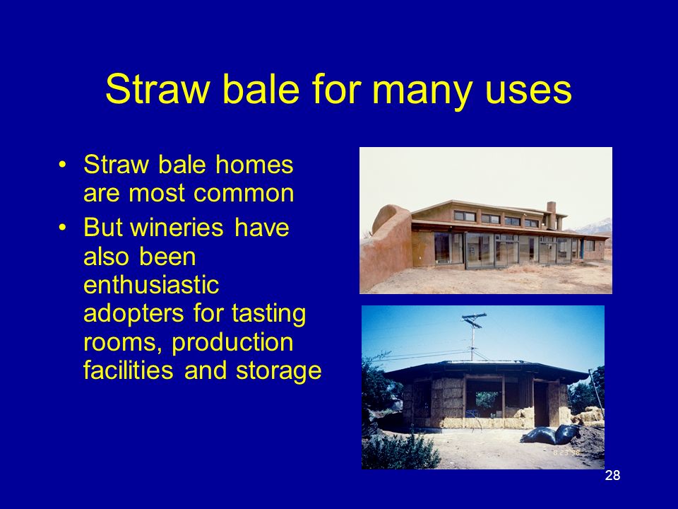 28 Straw bale for many uses Straw bale homes are most common But wineries have also been enthusiastic adopters for tasting rooms, production facilities and storage