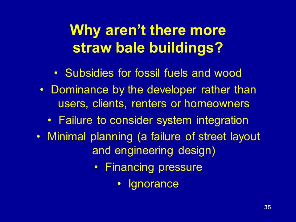 35 Why aren’t there more straw bale buildings.