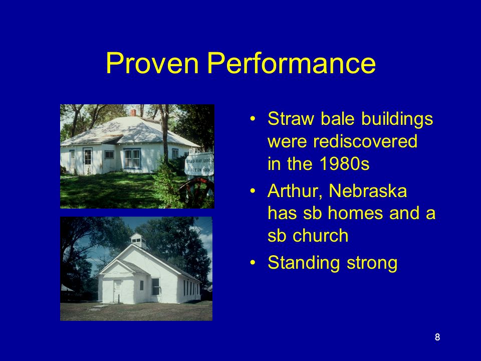 8 Proven Performance Straw bale buildings were rediscovered in the 1980s Arthur, Nebraska has sb homes and a sb church Standing strong