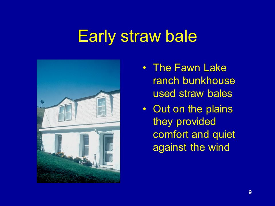 9 Early straw bale The Fawn Lake ranch bunkhouse used straw bales Out on the plains they provided comfort and quiet against the wind