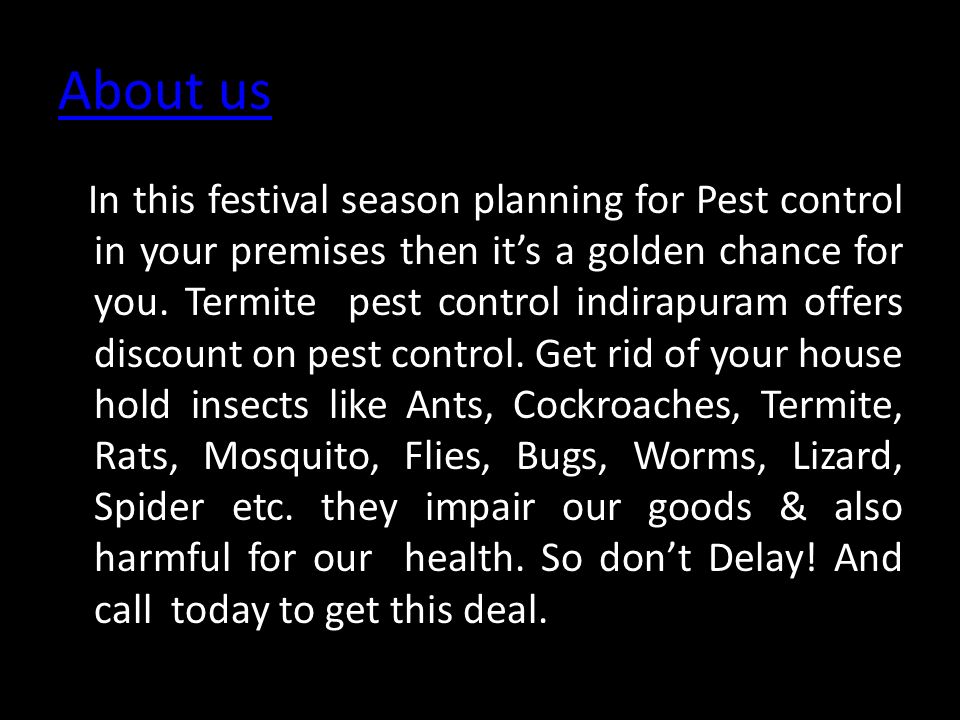 About us In this festival season planning for Pest control in your premises then it’s a golden chance for you.