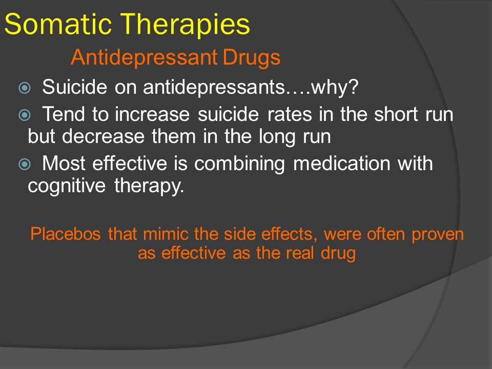 Somatic Therapies  Suicide on antidepressants….why.