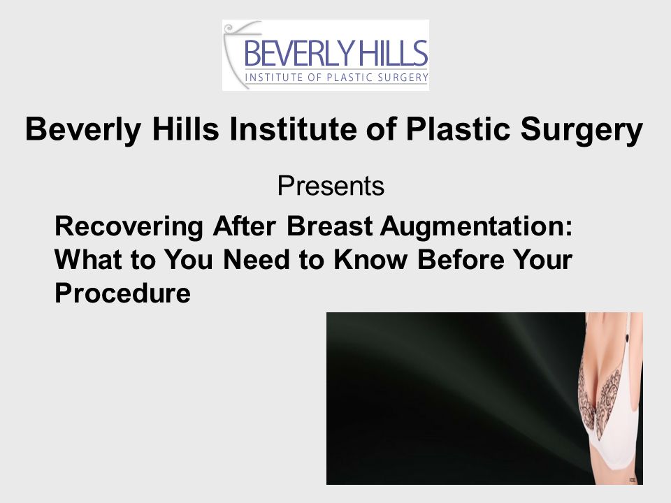Beverly Hills Institute Of Plastic Surgery Presents Recovering After Breast Augmentation What To You Need To Know Before Your Procedure Ppt Download