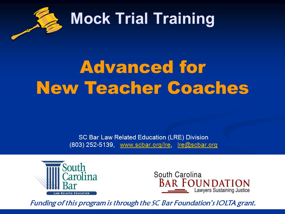 Mock Trial Training SC Bar Law Related Education (LRE) Division (803) ,   Advanced for New Teacher Coaches Funding of this program is through the SC Bar Foundation’s IOLTA grant.