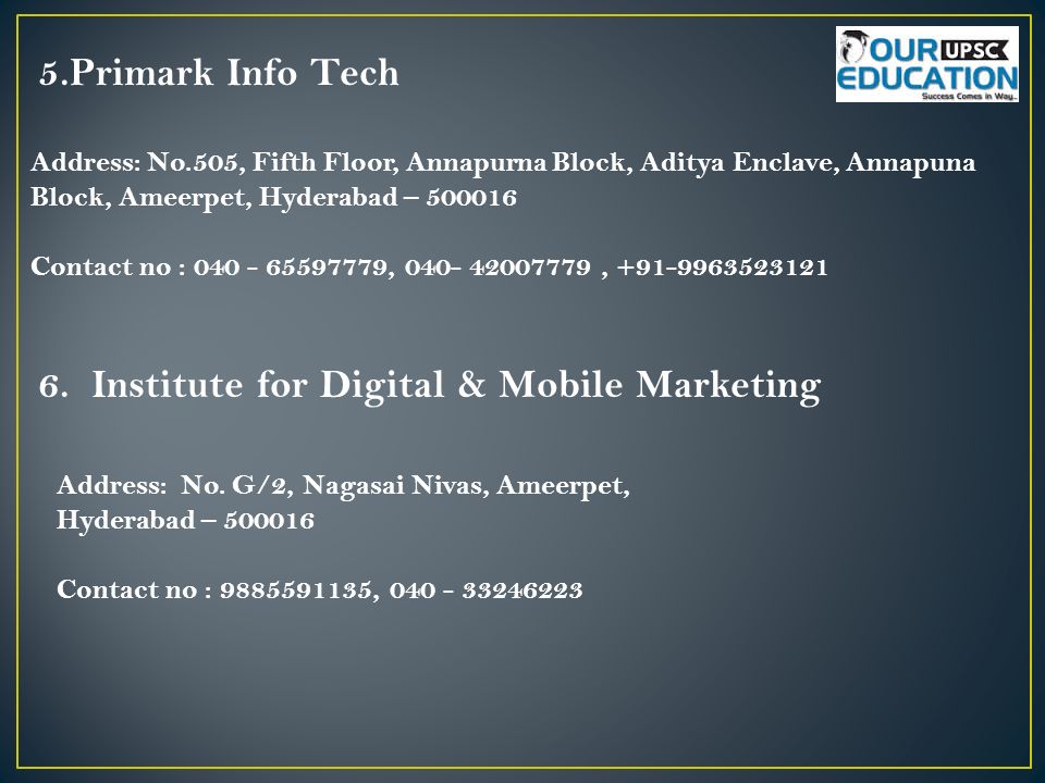 5.Primark Info Tech Address: No.505, Fifth Floor, Annapurna Block, Aditya Enclave, Annapuna Block, Ameerpet, Hyderabad – Contact no : , ,
