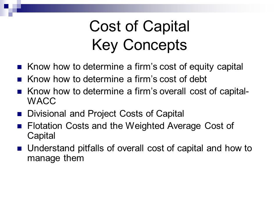 The Cost of Capital. Cost of Capital Key Concepts Know how to determine a  firm's cost of equity capital Know how to determine a firm's cost of debt  Know. - ppt download