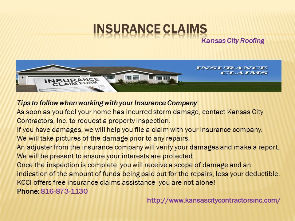 Tips to follow when working with your Insurance Company: As soon as you feel your home has incurred storm damage, contact Kansas City Contractors, Inc.