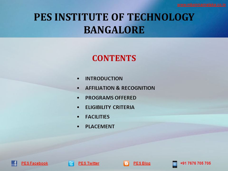 PES INSTITUTE OF TECHNOLOGY BANGALORE PES TwitterPES Blog PES Facebook CONTENTS INTRODUCTION AFFILIATION & RECOGNITION PROGRAMS OFFERED ELIGIBILITY CRITERIA FACILITIES PLACEMENT