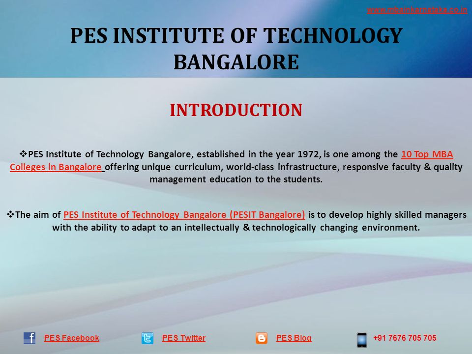 PES INSTITUTE OF TECHNOLOGY BANGALORE PES TwitterPES Blog PES Facebook INTRODUCTION  PES Institute of Technology Bangalore, established in the year 1972, is one among the 10 Top MBA Colleges in Bangalore offering unique curriculum, world-class infrastructure, responsive faculty & quality management education to the students.10 Top MBA Colleges in Bangalore  The aim of PES Institute of Technology Bangalore (PESIT Bangalore) is to develop highly skilled managers with the ability to adapt to an intellectually & technologically changing environment.PES Institute of Technology Bangalore (PESIT Bangalore)