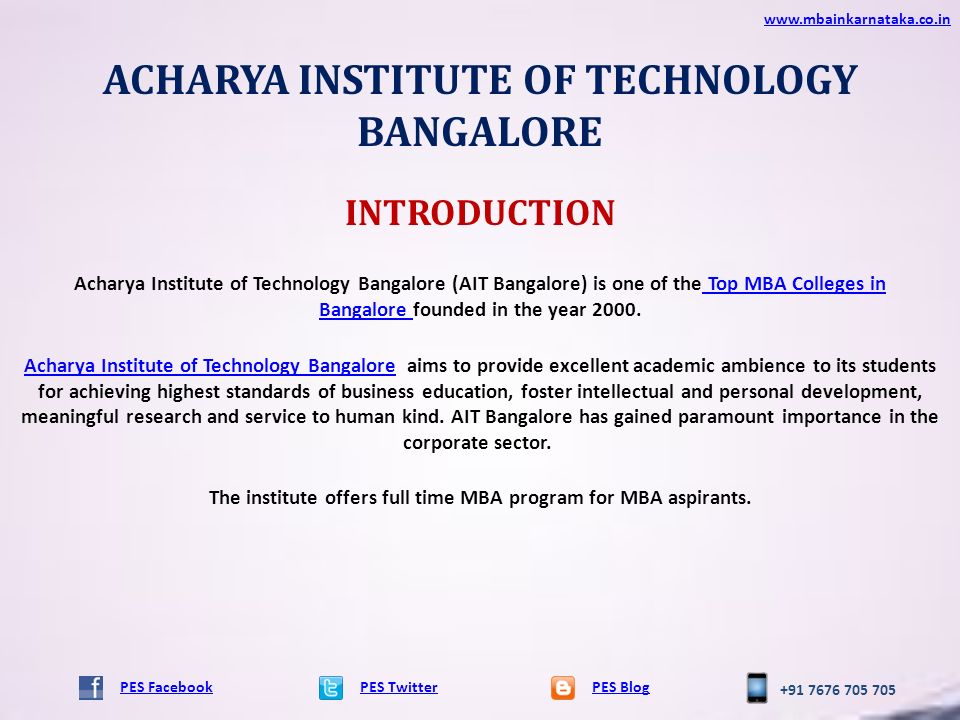 ACHARYA INSTITUTE OF TECHNOLOGY BANGALORE PES TwitterPES Blog   PES Facebook Acharya Institute of Technology Bangalore (AIT Bangalore) is one of the Top MBA Colleges in Bangalore founded in the year 2000.