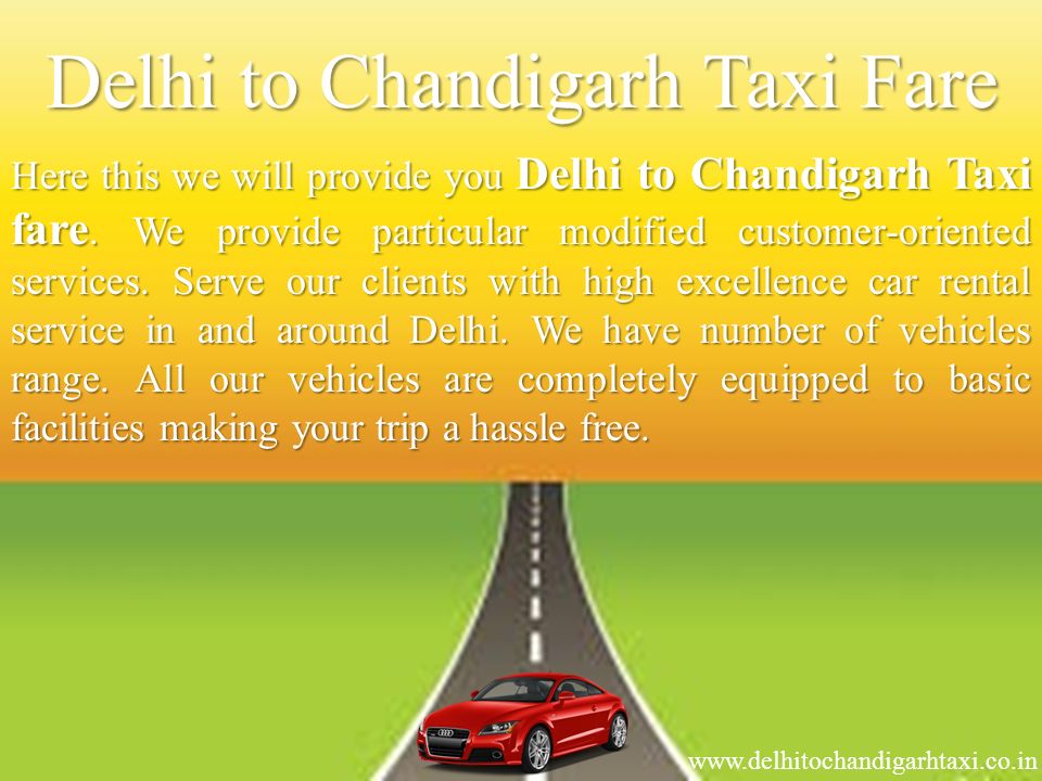 Delhi to Chandigarh Taxi Fare Here this we will provide you Delhi to Chandigarh Taxi fare.