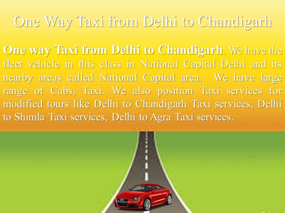 One Way Taxi from Delhi to Chandigarh One way Taxi from Delhi to Chandigarh.