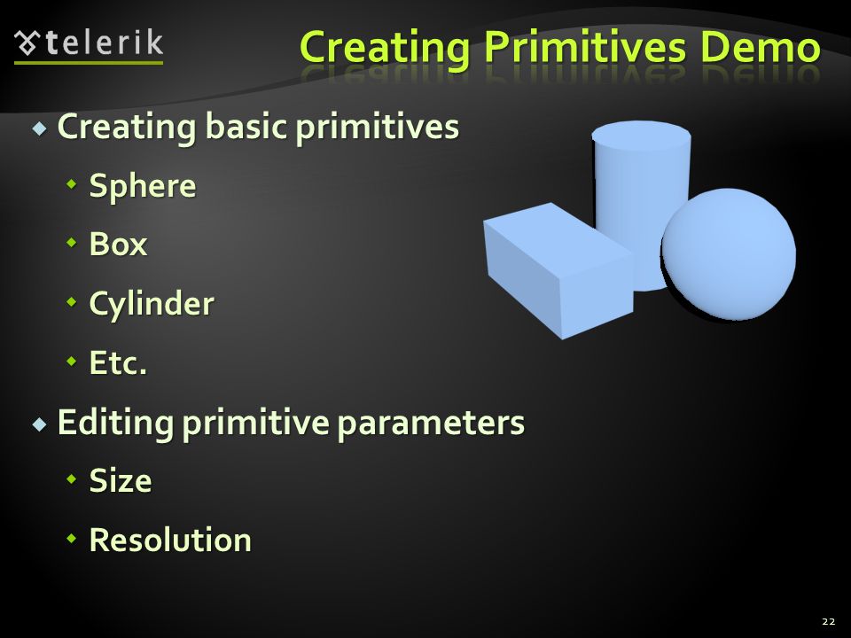  Creating basic primitives  Sphere  Box  Cylinder  Etc.