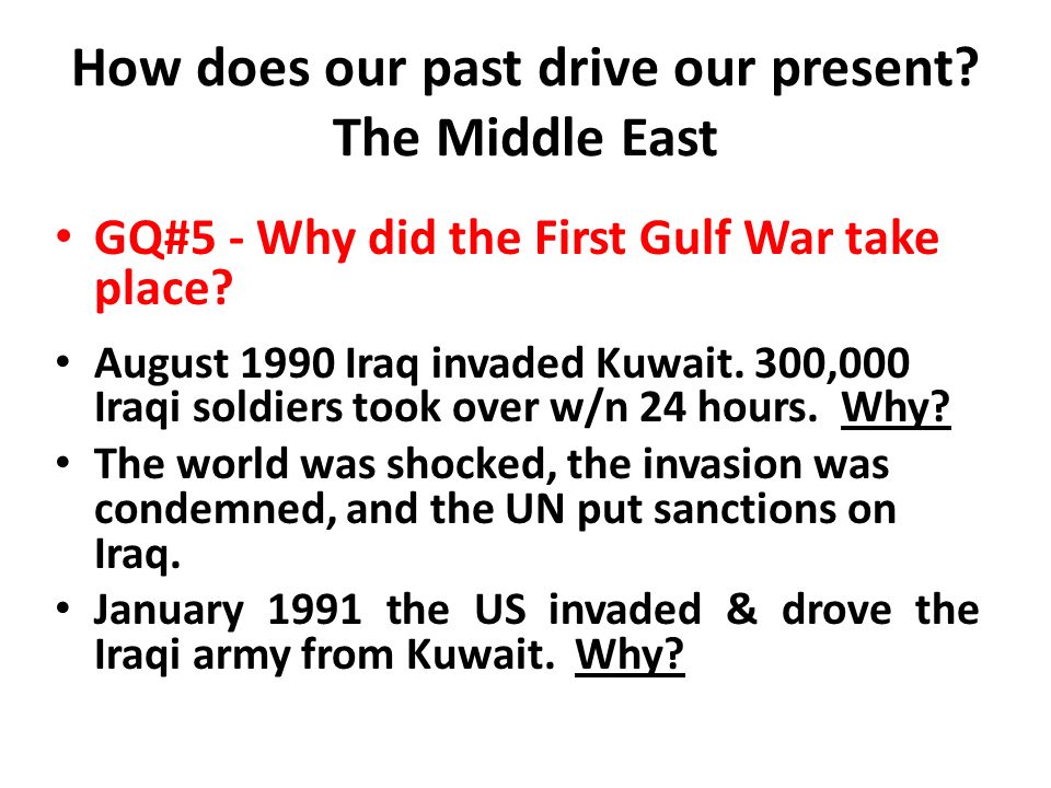 How does our past drive our present. The Middle East GQ#5 - Why did the First Gulf War take place.