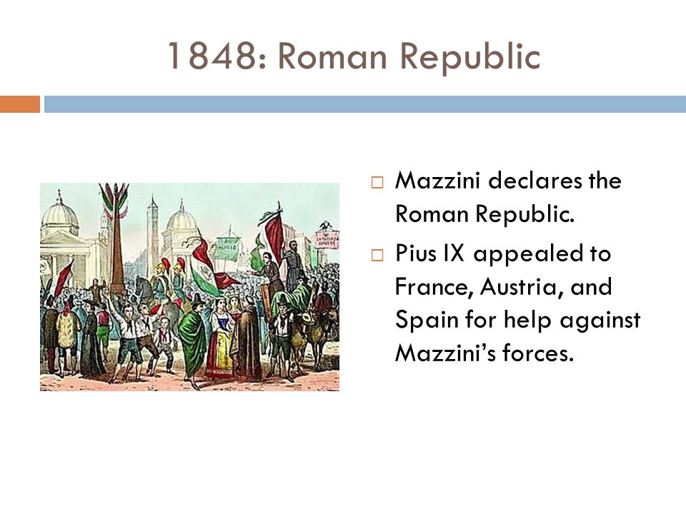 1848: Roman Republic  Mazzini declares the Roman Republic.
