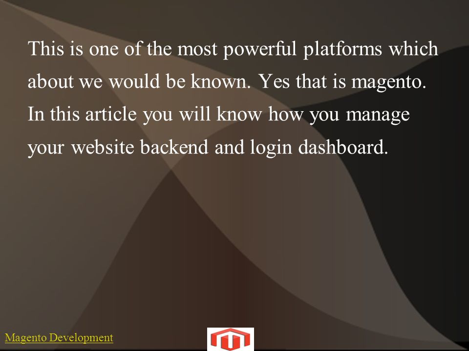 Magento Development This is one of the most powerful platforms which about we would be known.