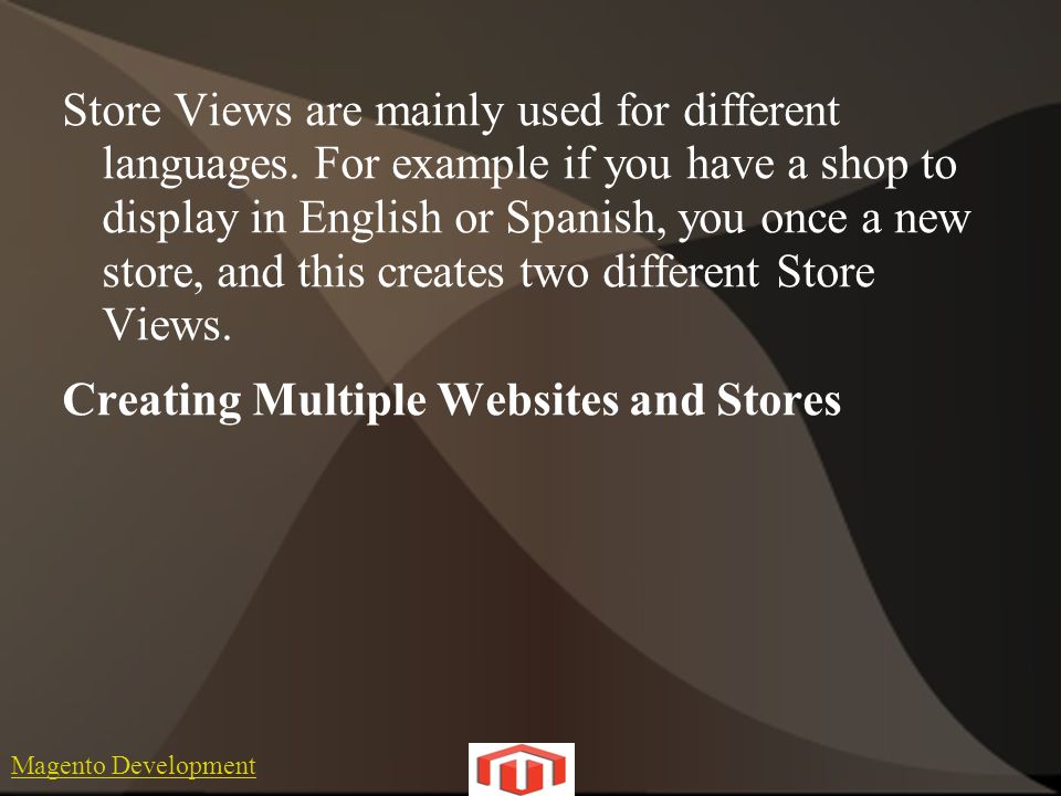Magento Development Store Views are mainly used for different languages.
