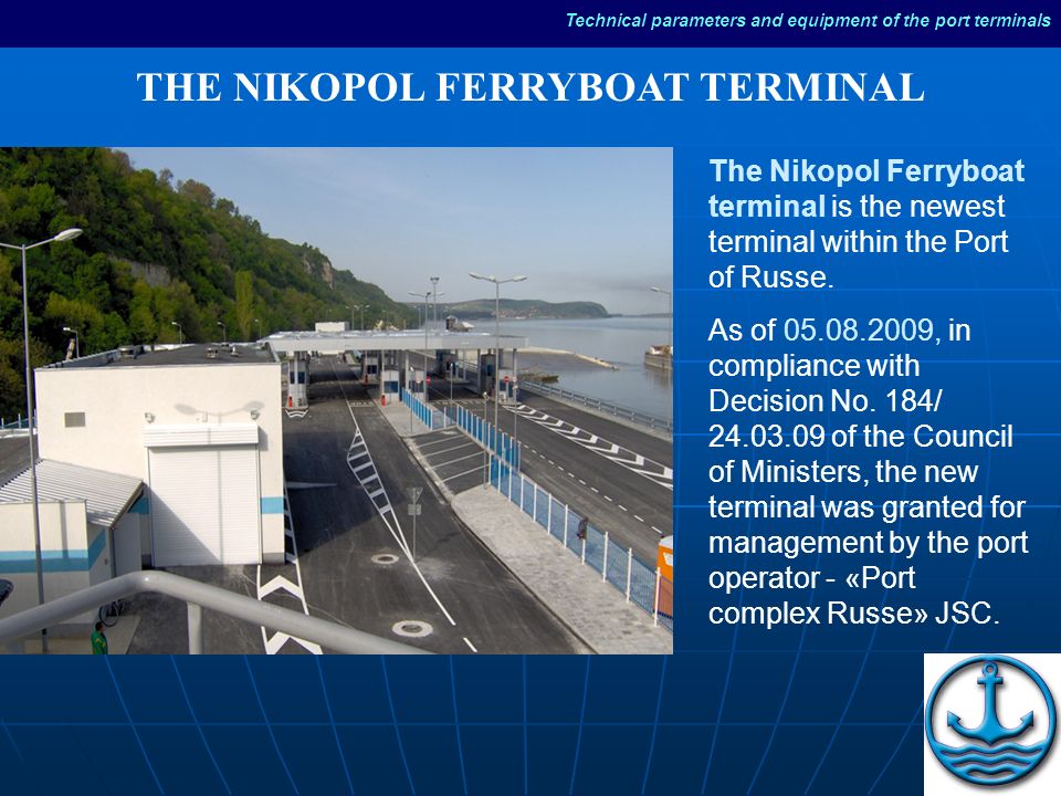 The Nikopol Ferryboat terminal is the newest terminal within the Port of Russe.