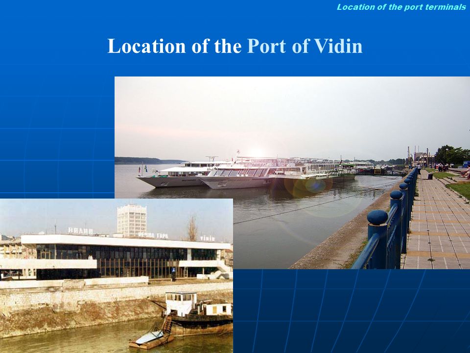 Location of the Port of Vidin Location of the port terminals