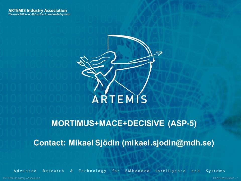 ARTEMIS Industry Association Title Presentation - 1 MORTIMUS+MACE+DECISIVE (ASP-5) Contact: Mikael Sjödin