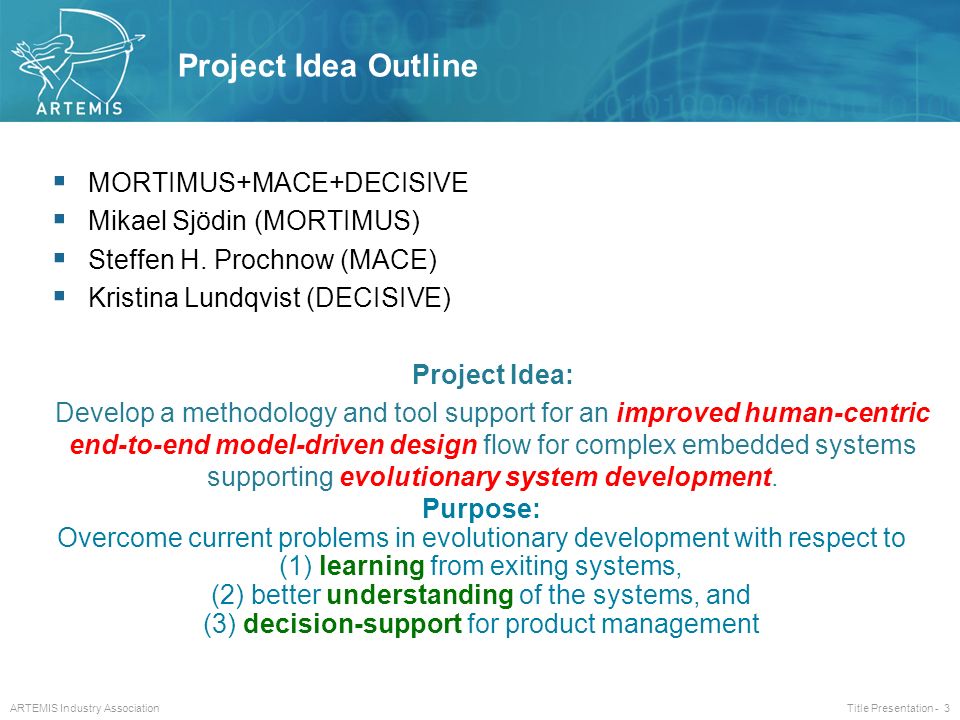 ARTEMIS Industry Association Title Presentation - 3 Project Idea Outline  MORTIMUS+MACE+DECISIVE  Mikael Sjödin (MORTIMUS)  Steffen H.