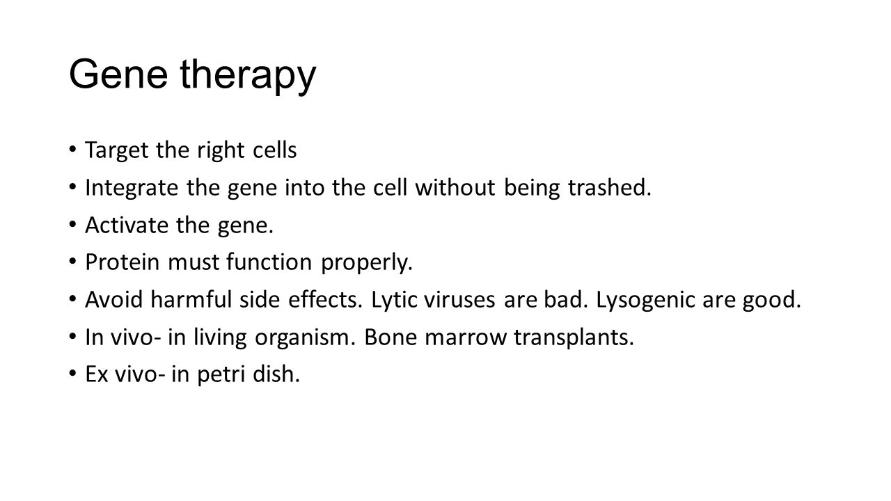 Gene therapy Target the right cells Integrate the gene into the cell without being trashed.