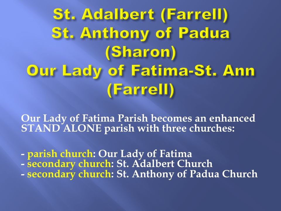 Our Lady of Fatima Parish becomes an enhanced STAND ALONE parish with three churches: - parish church: Our Lady of Fatima - secondary church: St.
