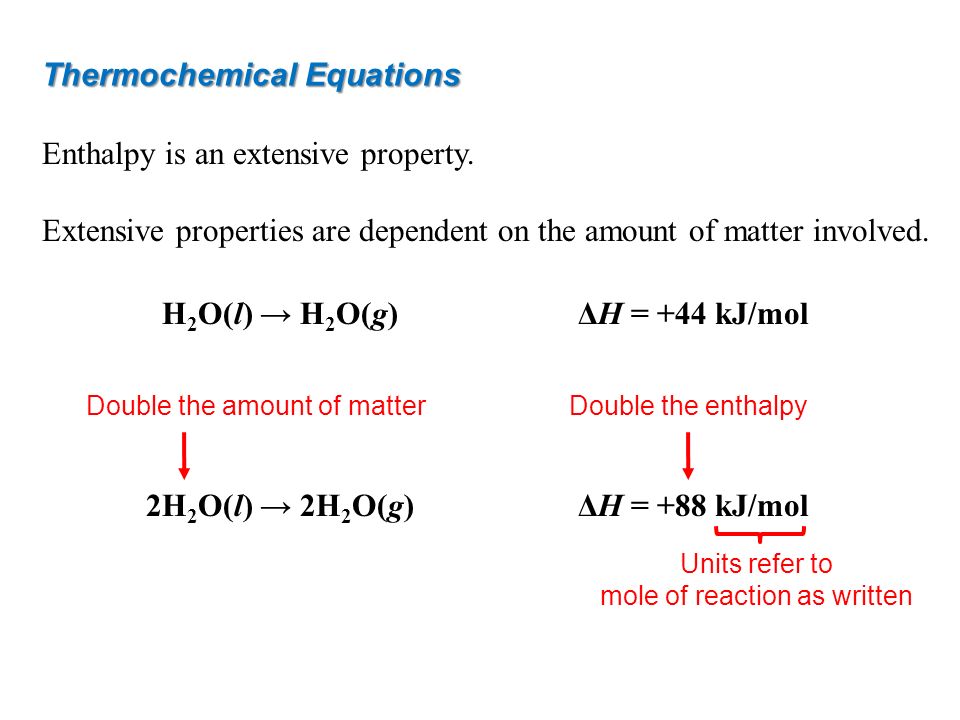 Thermochemical Equations Enthalpy is an extensive property.