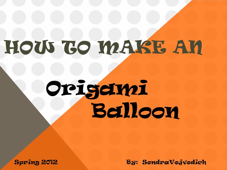 How To Make An Spring 2012 Origami Balloon By
