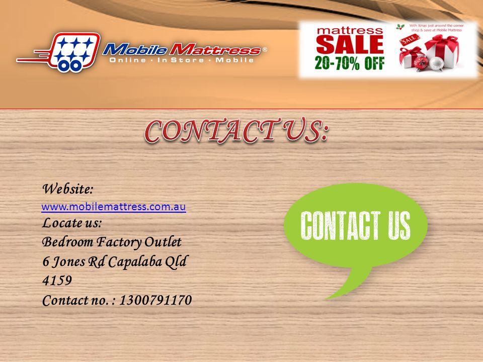 Website:     Locate us: Bedroom Factory Outlet 6 Jones Rd Capalaba Qld 4159 Contact no.