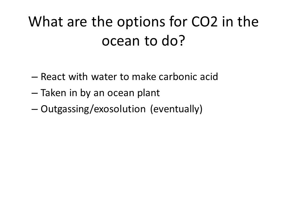 What are the options for CO2 in the ocean to do.