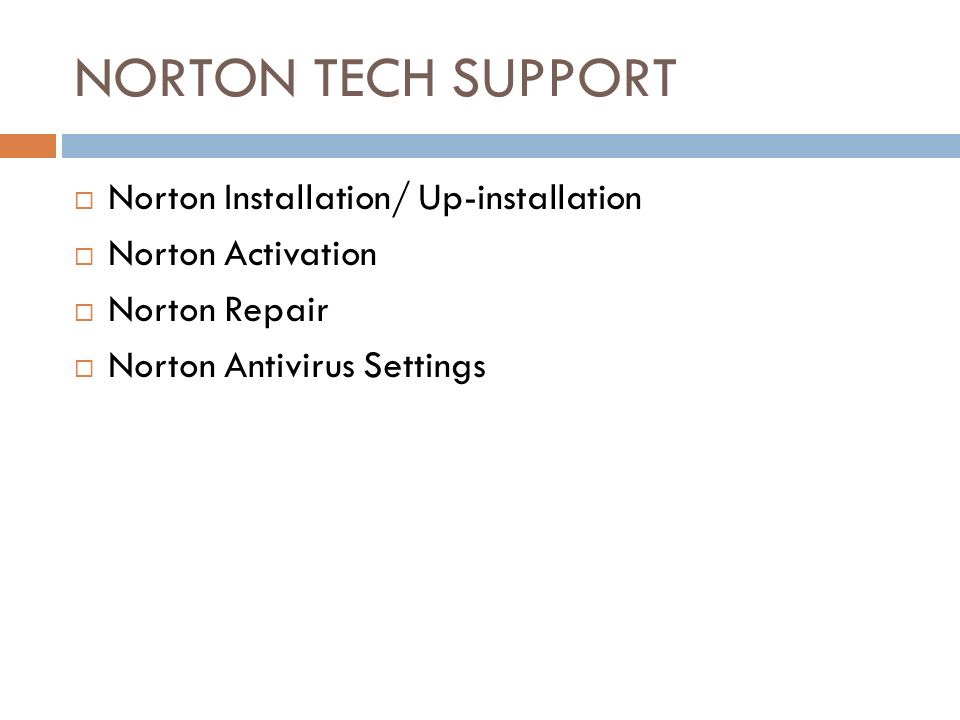 NORTON TECH SUPPORT  Norton Installation/ Up-installation  Norton Activation  Norton Repair  Norton Antivirus Settings