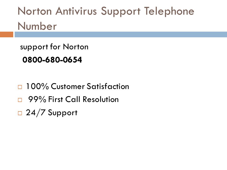 Norton Antivirus Support Telephone Number support for Norton  100% Customer Satisfaction  99% First Call Resolution  24/7 Support