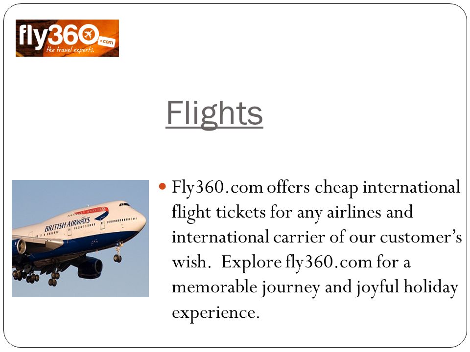 Flights Fly360.com offers cheap international flight tickets for any airlines and international carrier of our customer’s wish.