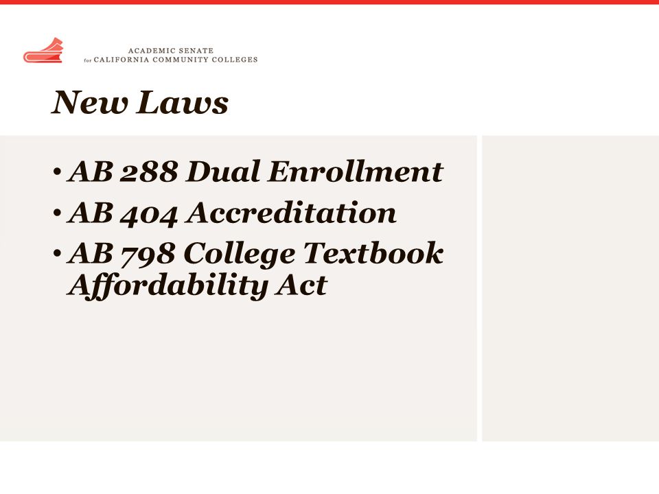 New Laws AB 288 Dual Enrollment AB 404 Accreditation AB 798 College Textbook Affordability Act