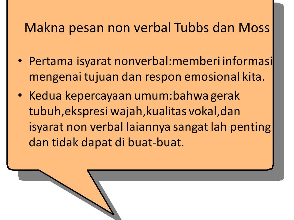 Makna pesan non verbal Tubbs dan Moss Pertama isyarat nonverbal:memberi informasi mengenai tujuan dan respon emosional kita.