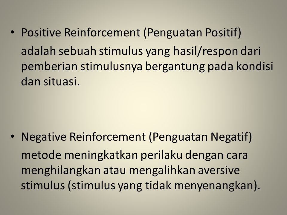 Positive Reinforcement (Penguatan Positif) adalah sebuah stimulus yang hasil/respon dari pemberian stimulusnya bergantung pada kondisi dan situasi.