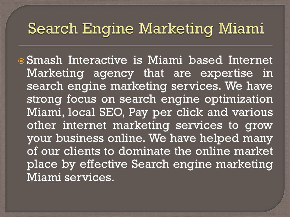  Smash Interactive is Miami based Internet Marketing agency that are expertise in search engine marketing services.