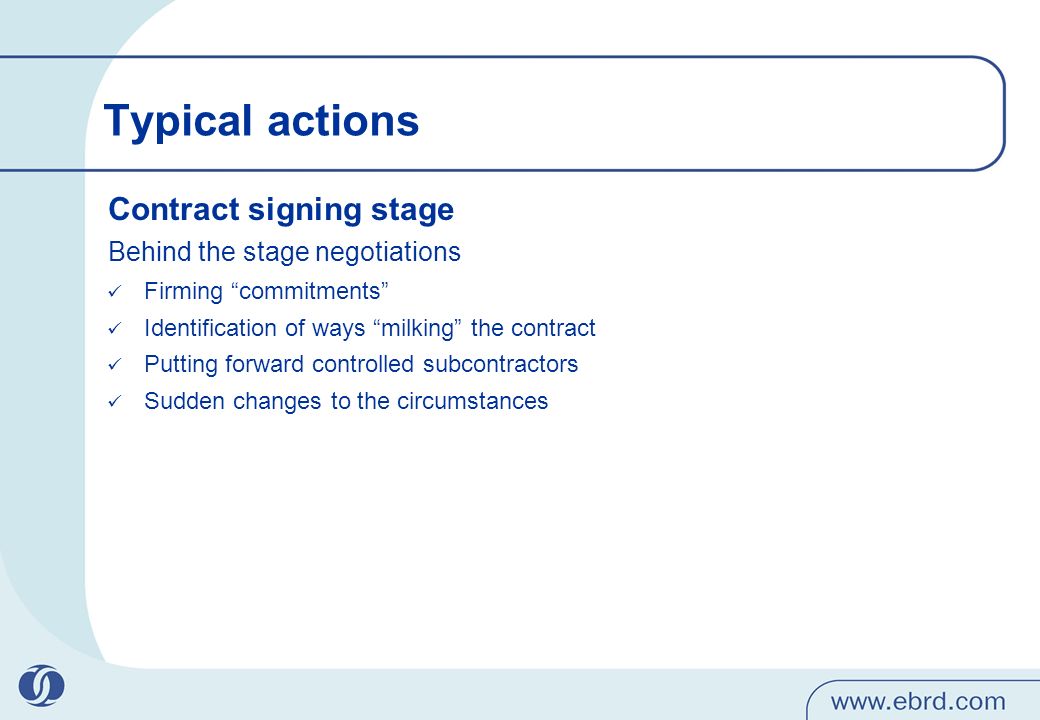 Typical actions Contract signing stage Behind the stage negotiations Firming commitments Identification of ways milking the contract Putting forward controlled subcontractors Sudden changes to the circumstances