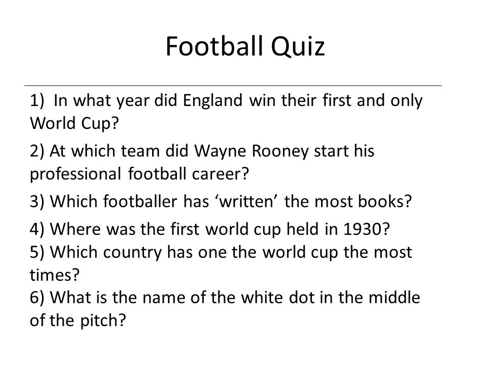Football Quiz 1) In what year did England win their first and only World Cup.