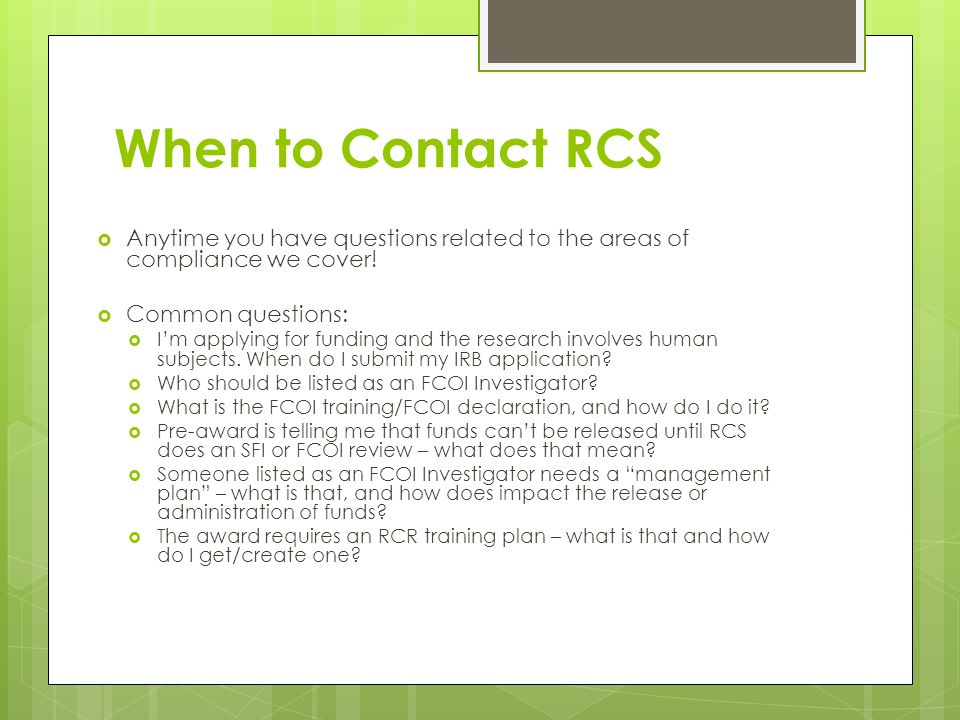 When to Contact RCS  Anytime you have questions related to the areas of compliance we cover.
