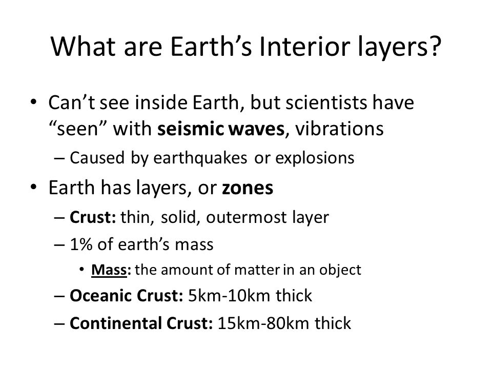 What are Earth’s Interior layers.