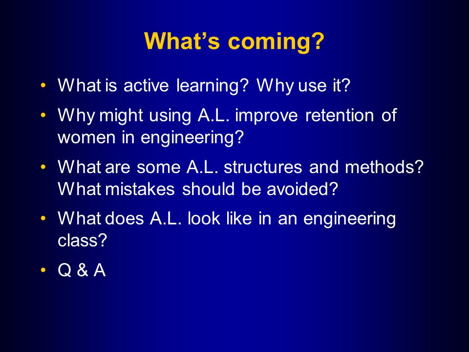 What’s coming. What is active learning. Why use it.